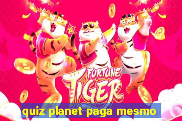 quiz planet paga mesmo